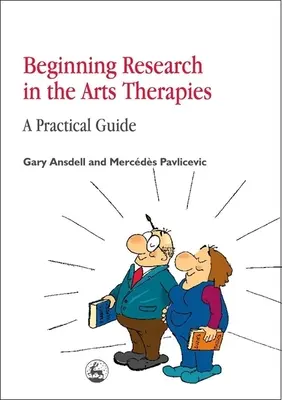 Iniziare la ricerca nelle arti terapie: Una guida pratica - Beginning Research in the Arts Therapies: A Practical Guide