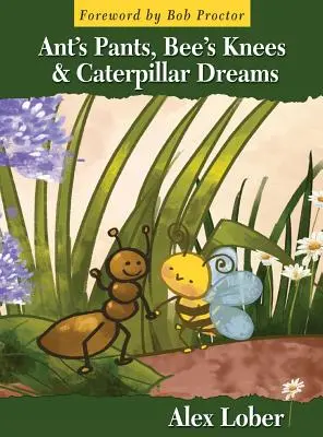 Pantaloni di formica, ginocchia d'ape e sogni di bruco - Ant's Pants, Bee's Knees & Caterpillar Dreams