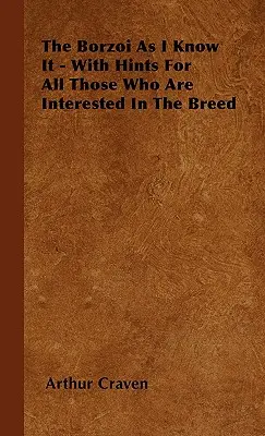 Il Borzoi come lo conosco io - Con suggerimenti per tutti coloro che sono interessati alla razza - The Borzoi As I Know It - With Hints For All Those Who Are Interested In The Breed