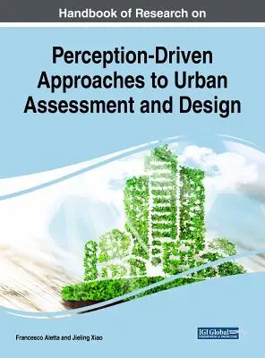 Manuale di ricerca sugli approcci percettivi alla valutazione e alla progettazione urbana - Handbook of Research on Perception-Driven Approaches to Urban Assessment and Design