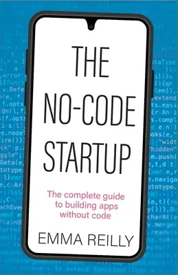 L'avvio senza codice: La guida completa per costruire applicazioni senza codice - The No-Code Startup: The Complete Guide to Building Apps Without Code