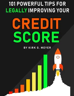 101 potenti consigli per migliorare legalmente il vostro punteggio di credito - 101 Powerful Tips for Legally Improving Your Credit Score
