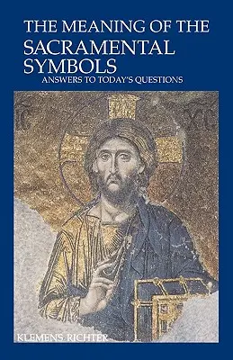 Il significato dei simboli sacramentali: Risposte alle domande di oggi - The Meaning of Sacramental Symbols: Answers to Today's Questions