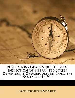Regolamento per l'ispezione delle carni del Dipartimento dell'Agricoltura degli Stati Uniti. In vigore dal 1° novembre 1914 - Regulations Governing the Meat Inspection of the United States Department of Agriculture. Effective November 1, 1914