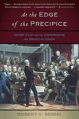 Ai confini del precipizio: Henry Clay e il compromesso che salvò l'Unione - At the Edge of the Precipice: Henry Clay and the Compromise That Saved the Union