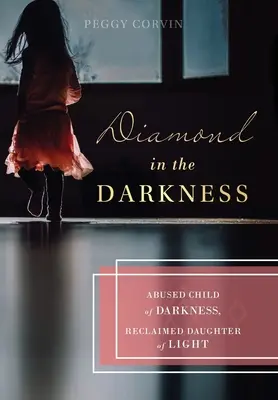 Diamante nelle tenebre: Abusata figlia delle tenebre, recuperata figlia della luce - Diamond in the Darkness: Abused Child of Darkness, Reclaimed Daughter of Light