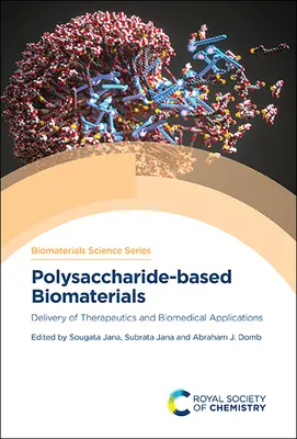 Biomateriali a base di polisaccaridi: Consegna di terapie e applicazioni biomediche - Polysaccharide-Based Biomaterials: Delivery of Therapeutics and Biomedical Applications