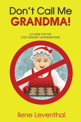 Non chiamarmi nonna! Una guida per la nonna del 21° secolo - Don't Call Me Grandma!: A Guide for the 21st-Century Grandmother