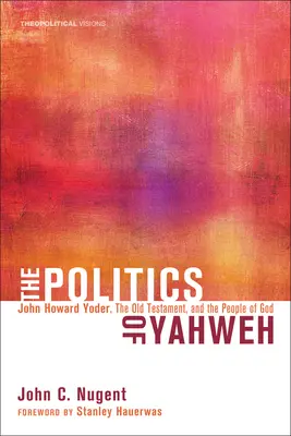 La politica di Yahweh: John Howard Yoder, l'Antico Testamento e il popolo di Dio - The Politics of Yahweh: John Howard Yoder, the Old Testament, and the People of God