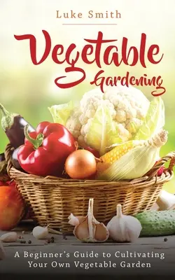 Giardinaggio orticolo: Guida per principianti alla coltivazione del proprio orto - Vegetable Gardening: A Beginner's Guide to Cultivating Your Own Vegetable Garden
