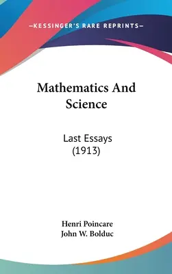 Matematica e scienza: Ultimi saggi (1913) - Mathematics And Science: Last Essays (1913)