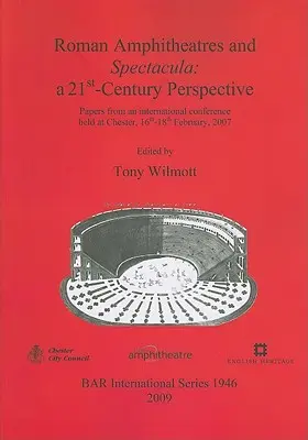 Anfiteatri e spectacula romani: una prospettiva del XXI secolo - Roman Amphitheatres and Spectacula: a 21st-Century Perspective