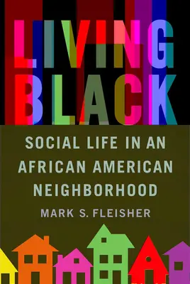 Vivere da neri: La vita sociale in un quartiere afroamericano - Living Black: Social Life in an African American Neighborhood