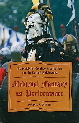 La fantasia medievale come performance: La Società per l'Anacronismo Creativo e il Medioevo Attuale - Medieval Fantasy as Performance: The Society for Creative Anachronism and the Current Middle Ages