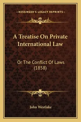 Trattato di diritto internazionale privato: O il conflitto di leggi (1858) - A Treatise On Private International Law: Or The Conflict Of Laws (1858)