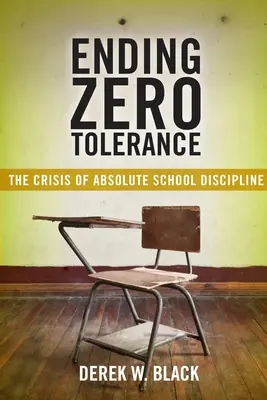 Porre fine alla tolleranza zero: La crisi della disciplina scolastica assoluta - Ending Zero Tolerance: The Crisis of Absolute School Discipline