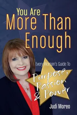 Tu sei più che sufficiente: La guida di ogni donna a scopo, passione e potere - You Are More Than Enough: Every Woman's Guide to Purpose, Passion and Power