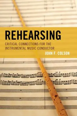 Prove: Collegamenti critici per il direttore di musica strumentale - Rehearsing: Critical Connections for the Instrumental Music Conductor