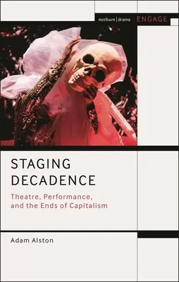 Mettere in scena la decadenza: Teatro, performance e fine del capitalismo - Staging Decadence: Theatre, Performance, and the Ends of Capitalism