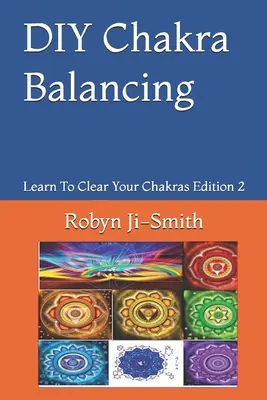 Bilanciamento dei chakra fai da te: L'arte di connettersi al proprio Sé superiore - DIY Chakra Balancing: The Art of Connecting To Your Higher Self