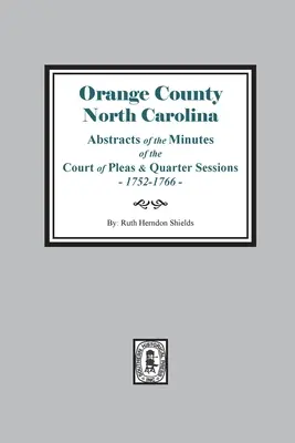 Contea di Orange, North Carolina Estratti dei verbali della Court of Pleas and Quarter Sessions, 1752-1766 - Orange County, North Carolina Abstracts of the Minutes of the Court of Pleas and Quarter Sessions, 1752-1766