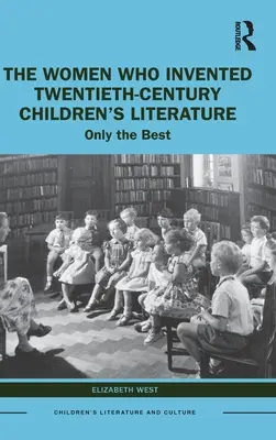 Le donne che hanno inventato la letteratura per ragazzi del XX secolo: Solo il meglio - The Women Who Invented Twentieth-Century Children's Literature: Only the Best