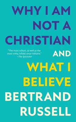 Perché non sono cristiano e in cosa credo (Warbler Classics Annotated Edition) - Why I Am Not a Christian and What I Believe (Warbler Classics Annotated Edition)