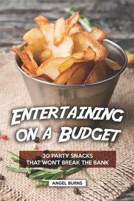 Intrattenimento con un budget limitato: 30 stuzzichini per le feste che non fanno spendere un occhio della testa - Entertaining on a Budget: 30 Party Snacks That Won't Break the Bank