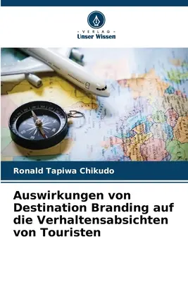 Le influenze del Destination Branding sulla percezione dei turisti - Auswirkungen von Destination Branding auf die Verhaltensabsichten von Touristen