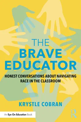 L'educatore coraggioso: Conversazioni oneste sulla gestione della razza in classe - The Brave Educator: Honest Conversations about Navigating Race in the Classroom