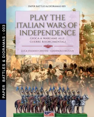 Gioca alle guerre d'indipendenza italiane: Gioca a wargame alle guerre risorgimentali - Play the Italian wars of Independence: Gioca a wargame alle guerre risorgimentali