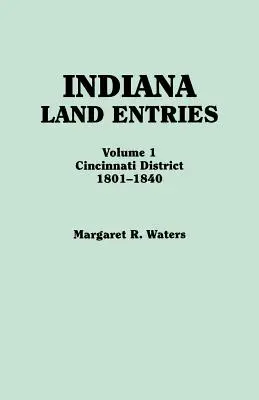 Iscrizioni fondiarie dell'Indiana. Volume I: Distretto di Cincinnati, 1801-1840 - Indiana Land Entries. Volume I: Cincinnati District, 1801-1840