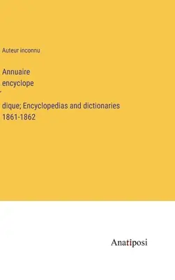 Annuaire encyclopédique; Enciclopedie e dizionari 1861-1862 - Annuaire encyclopédique; Encyclopedias and dictionaries 1861-1862