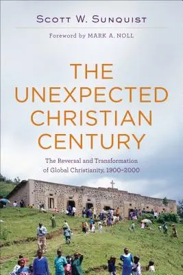 Il secolo cristiano inatteso: L'inversione e la trasformazione del cristianesimo globale, 1900-2000 - The Unexpected Christian Century: The Reversal and Transformation of Global Christianity, 1900-2000