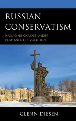 Il conservatorismo russo: Gestire il cambiamento in una rivoluzione permanente - Russian Conservatism: Managing Change under Permanent Revolution