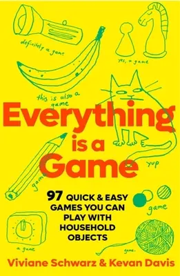 Tutto è un gioco: 97 giochi facili e veloci da fare con gli oggetti di casa - Everything Is a Game: 97 Quick & Easy Games You Can Play with Household Objects