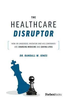 Il perturbatore dell'assistenza sanitaria: come un inventore indipendente e le sue aziende stanno cambiando la medicina e salvando vite umane - The Healthcare Disruptor: How an Underdog Inventor and His Companies Are Changing Medicine and Saving Lives