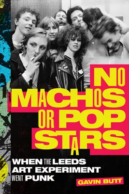 No Machos or Pop Stars: Quando l'esperimento artistico di Leeds diventò punk - No Machos or Pop Stars: When the Leeds Art Experiment Went Punk