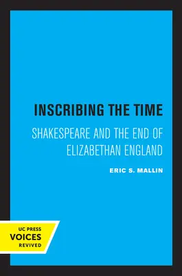 Inscrivere il tempo: Shakespeare e la fine dell'Inghilterra elisabettiana Volume 33 - Inscribing the Time: Shakespeare and the End of Elizabethan England Volume 33