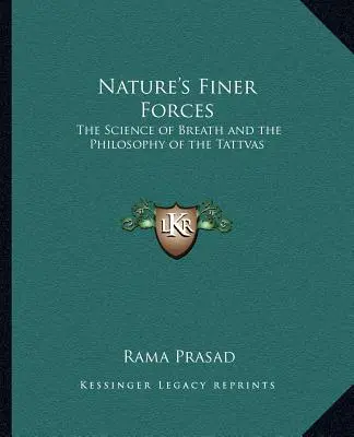 Le forze più sottili della natura: La scienza del respiro e la filosofia dei Tattva La scienza del respiro e la filosofia dei Tattva - Nature's Finer Forces: The Science of Breath and the Philosophy of the Tattvas the Science of Breath and the Philosophy of the Tattvas