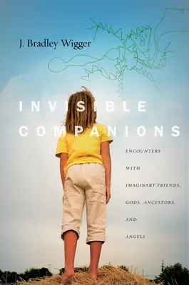 Compagni invisibili: Incontri con amici immaginari, divinità, antenati e angeli - Invisible Companions: Encounters with Imaginary Friends, Gods, Ancestors, and Angels
