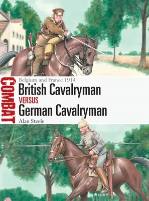 Cavalleggeri britannici contro cavalleggeri tedeschi: Belgio e Francia 1914 - British Cavalryman Vs German Cavalryman: Belgium and France 1914