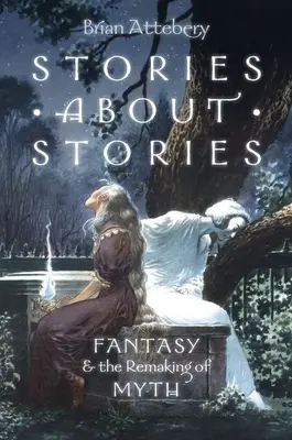 Storie su storie: La fantasia e il rifacimento del mito - Stories about Stories: Fantasy and the Remaking of Myth