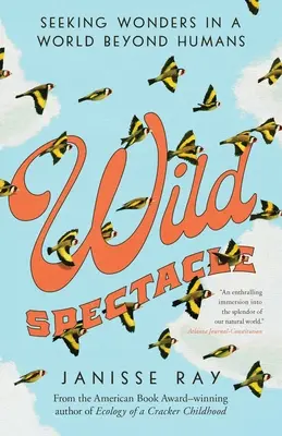 Spettacolo selvaggio: Alla ricerca di meraviglie in un mondo al di là degli esseri umani - Wild Spectacle: Seeking Wonders in a World Beyond Humans