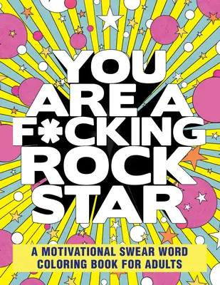 Sei una fottuta rockstar: Libro da colorare delle parolacce motivazionali per adulti - You Are a F*cking Rock Star: A Motivational Swear Word Coloring Book for Adults