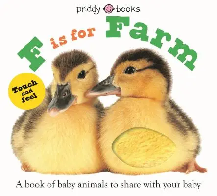 ABC Touch & Feel: F is for Farm: Un libro di animali da condividere con il tuo bambino - ABC Touch & Feel: F Is for Farm: A Book of Baby Animals to Share with Your Baby
