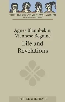 Agnes Blannbekin, La bega viennese: Vita e rivelazioni - Agnes Blannbekin, Viennese Beguine: Life and Revelations