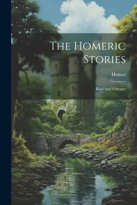 Le storie omeriche: Iliade e Odissea - The Homeric Stories: Iliad And Odyssey