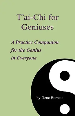 T'ai-Chi per geni: Un compagno di pratica per il genio che è in ognuno di noi - T'ai-Chi for Geniuses: A Practice Companion for the Genius in Everyone