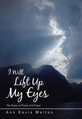 Solleverò i miei occhi: Il potere della lode e della preghiera - I Will Lift Up My Eyes: The Power of Praise and Prayer